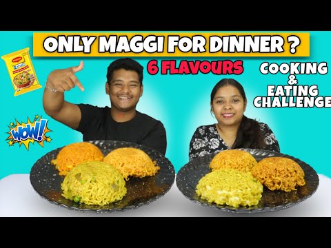 ONLY MAGGI FOR DINNER ? | 6 FLAVOURS COOKING AND EATING CHALLENGE | FOOD CHALLENGE | MAGGI RECIPE