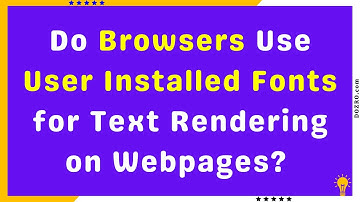 Do Browsers Use User Installed Fonts for Text Rendering on Webpages