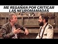 DR. ROCH ME REGAÑA POR CRITICAR LAS NEUROMAMADAS