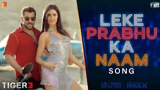 Leke Prabhu Ka Naam Full Song | Tiger 3 | Salman Khan, Katrina Kaif | Arijit Singh, Nikhita | Pritam