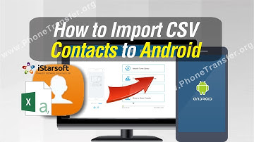 How to Import CSV Contacts to Android