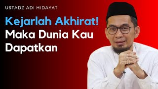 Kejarlah Akhirat Maka Dunia Akan Mengikuti - Ustadz Adi Hidayat