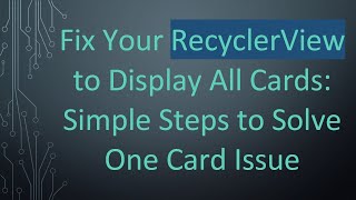 Fix Your RecyclerView to Display All Cards: Simple Steps to Solve One Card Issue