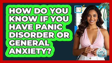 How Do You Know If You Have Panic Disorder Or General Anxiety? - CBT Toolkit