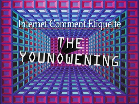 Internet Comment Etiquette: "The YouNowening"