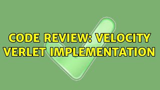 Famous Code Review: Velocity verlet implementation Wealth