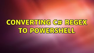 Converting C# Regex To PowerShell (2 Solutions!!)
