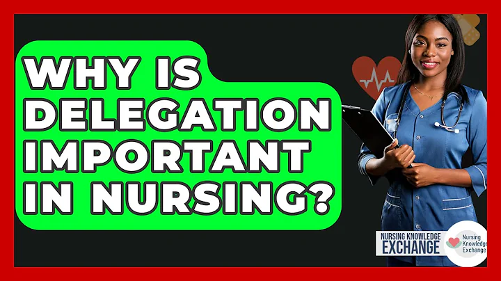 Why Is Delegation Important In Nursing? - Nursing Knowledge Exchange