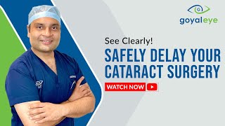 Dr. Ritin Goyal Unlocks Secrets to Postponing Cataract Surgery! | Goyal Eye