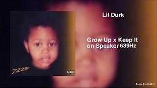 Lil Durk - Grow Up x Keep It On Speaker  [639Hz Heal Interpersonal Relationships]