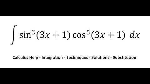 Calculus Help: Integral ∫ sin^3⁡ (3x+1) cos^5⁡ (3x+1) dx - Integration by substitution - Techniques