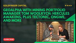 GeoAlpha With Mining Portfolio Manager Tom Woolrych: San Lorenzo, Hercules, Tectonic, Ongwe & More