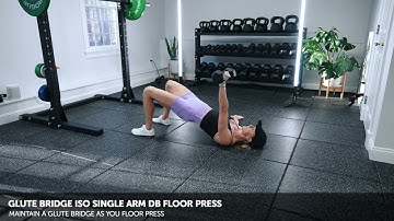 Glute Bridge ISO Single Arm DB Floor Press