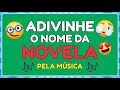 ADIVINHE O NOME DA NOVELA PELA MÚSICA #IncrivelMenteCuriosa