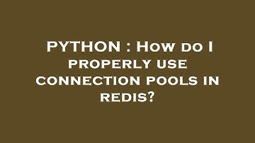 PYTHON : How do I properly use connection pools in redis?