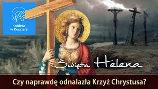 Święta Helena. Czy naprawdę odnalazła KRZYŻ Chrystusa? || Kobieta w Kościele