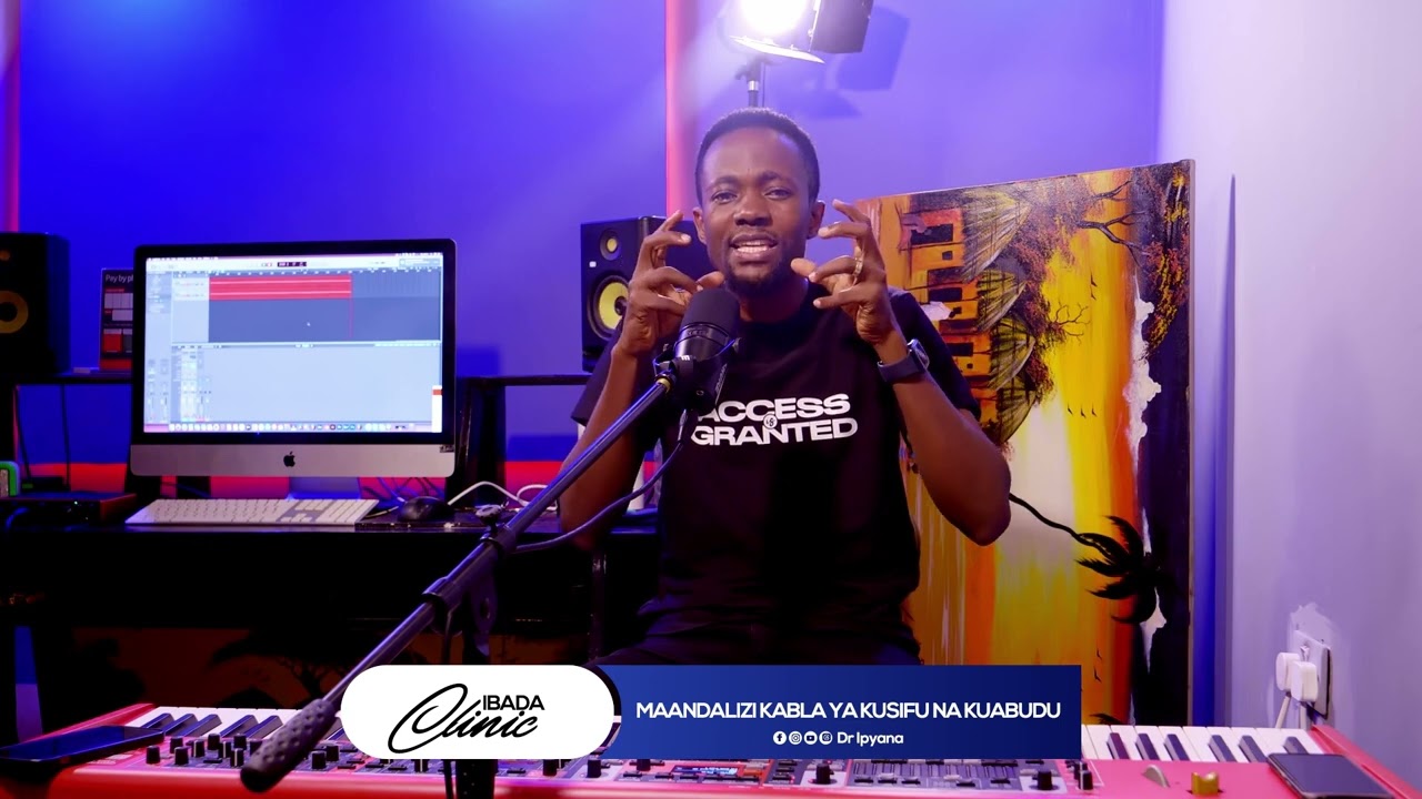 DR IPYANA : MAANDALIZI KABLA YA KUSIFU NA KUABUDU // IBADA CLINIC | Studio Session