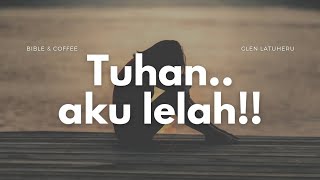 Ps Glen Latuheru : TUHAN,.. AKU LELAH !!