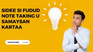 Sidee Loo Note Taking Loogu Sameeya Howlahaaga Ama Ahdaaftaada..