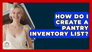 How Do I Create A Pantry Inventory List? - Minimalist Home Life