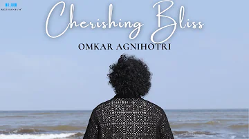 Cherishing Bliss | Omkar Agnihotri | Rezhonium |