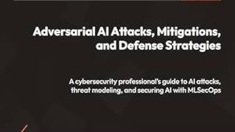 Adversarial AI Attacks, Mitigations, and Defense Strategies by John Sotiropoulos