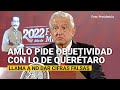 El Presidente pide ver el ataque de Querétaro con objetividad y no dar cifras falsas