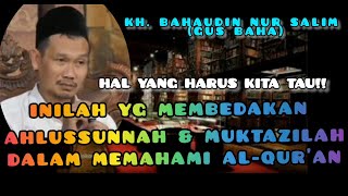 GUS BAHA: PERBEDAAN AHLUSSUNNAH & MUKTAZILAH DALAM MEMAHAMI AL-QUR'AN.