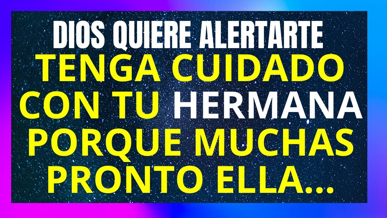 MENSAJE DE DIOS: CUIDADO CON TU HERMANA PORQUE MUY PRONTO ELLA ...