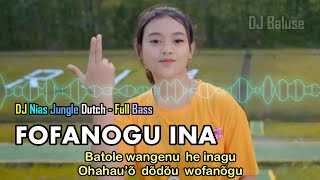 LAGU NIAS TERHITS - FOFANOGU INA - DJ NIAS JUNGLE DUTCH - FULL BASS