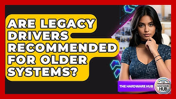 Are Legacy Drivers Recommended For Older Systems? - The Hardware Hub