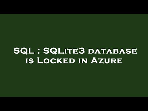SQL : SQLite3 database is Locked in Azure