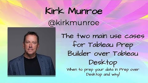 Kirk Munroe - The two main use cases for Tableau Prep Builder over Tableau Desktop - TFF2022