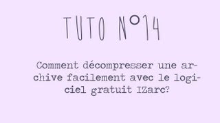 [Tuto n°14] - Comment décompresser facilement une archive avec IZarc | Les Conseils d'Isa