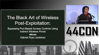 The Black Art of Wireless Post-Exploitation - Gabriel Ryan at 44CON 2017
