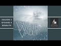 The white vault  season 2  ep 8  beneath