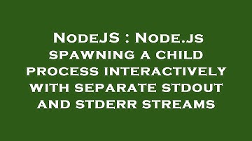 NodeJS : Node.js spawning a child process interactively with separate stdout and stderr streams