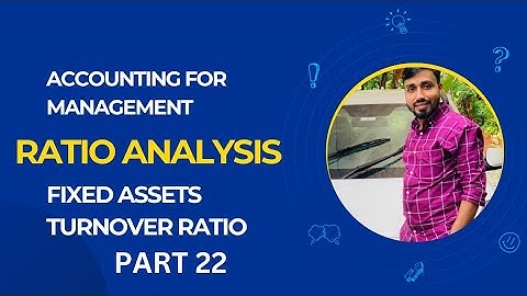 FIXED ASSETS TURNOVER RATIO||RATIO ANALYSIS||MANAGEMENT ACCOUNTING||PART 22