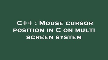 C++ : Mouse cursor position in C on multi screen system