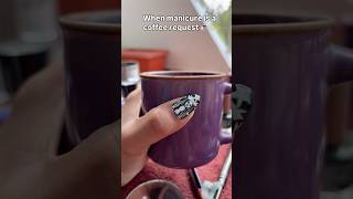When manicure is a coffee request ☕✨