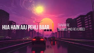 Hua Hai Aaj Pehli Baar from Sanam Re (Slowed and Reverbed) screenshot 1