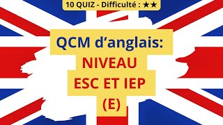 QCM d’anglais: Niveau ESC et IEP  (E) - 10 QUIZ - Difficulté : ★★