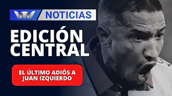 Edición Central 28/08 | El último adiós a Juan Izquierdo thumbnail