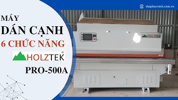 MÁY DÁN CẠNH 6 CHỨC NĂNG PRO-500A HOLZTEK