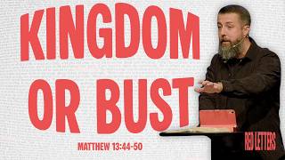 Kingdom Or Bust (Matthew 13:44-50) | J.C. Letterman | Riverview Christian