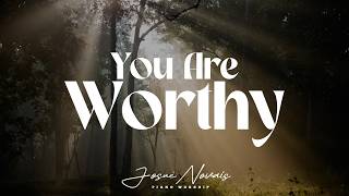  4 Hours  Instrumental Worship Piano  You Are Worthy