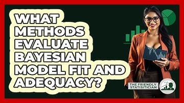 What Methods Evaluate Bayesian Model Fit And Adequacy?
