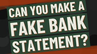 Can you make a fake bank statement?