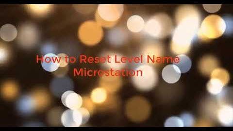 How to reset Level Name Microstation V8