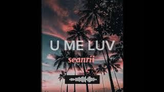 U ME LUV - Seanrii latest